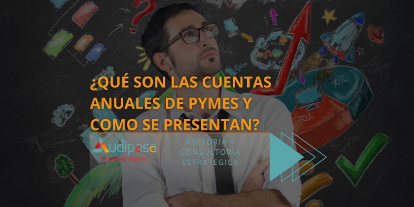 Cuentas anuales para pymes qué son y cómo presentarlas